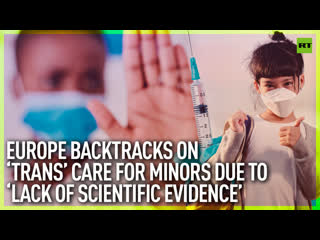 best european nations backtrack on gender affirming care for minors due to lack of scientific evidence best