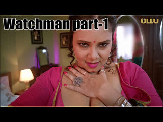 best watchman part 1 ullu hot web series 2023 best
