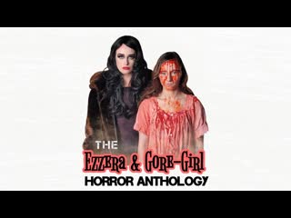 best эзера и молодые девушка антология хоррора 2023 the ezzera gore girl horror anthology best